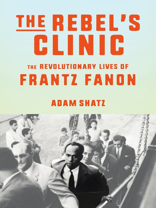 Title details for The Rebel's Clinic by Adam Shatz - Available